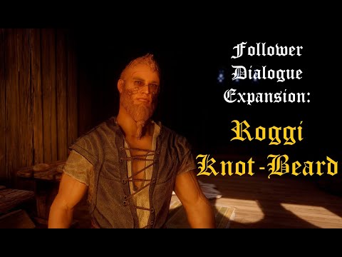 Follower Dialogue Expansion: Roggi Knot-Beard
