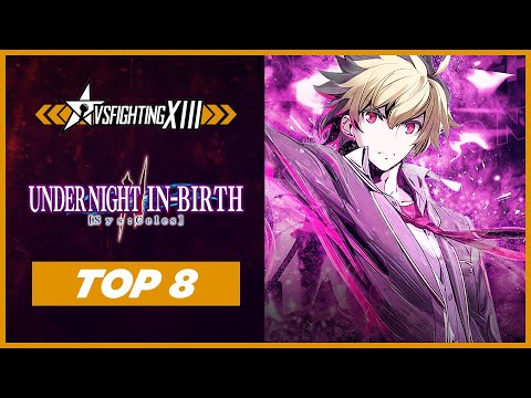 VSFighting XIII - Under Night In- Birth II : Top 8 Finals