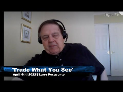 April 4th, Trade What You See with Larry Pesavento on TFNN - 2022