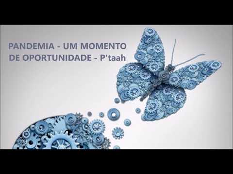 PANDEMIA - UM MOMENTO DE OPORTUNIDADE - P'taah