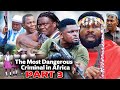 The Most Dangerous Criminal in Africa Part 3 -2022 Sylvester Madu & Prince Iyke Olisa Nigerian Movie