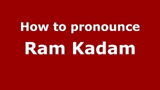 How to pronounce Ram Kadam