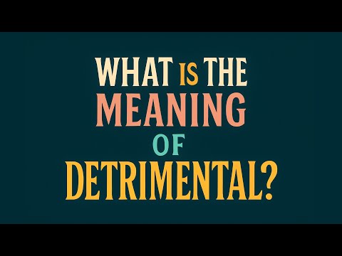 What is the meaning of Detrimental?
