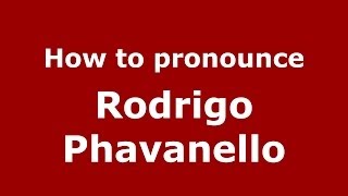 How to pronounce Rodrigo Phavanello