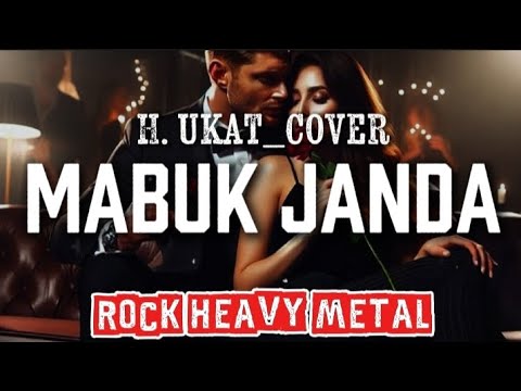 🎵H. Ukat_MABUK JANDA_[COVER ROCK HEAVY METAL][2 VERSION]