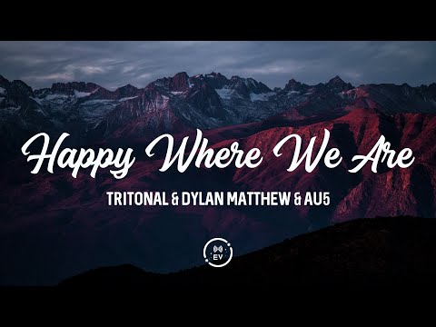 Tritonal & Dylan Matthew & Au5 - Happy Where We Are | Lyrics