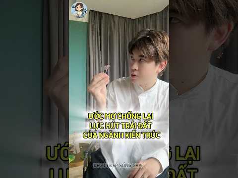 Ước Mơ Chống Lại Lực Hút Trái Đất Của Ngành Kiến Trúc