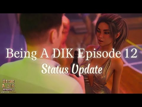 Being A DIK Episode 12 - STATUS UPDATE