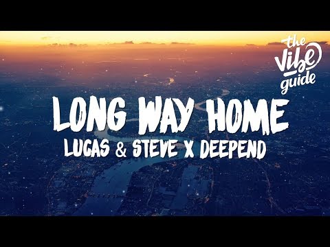 Lucas & Steve x Deepend - Long Way Home (Lyrics)