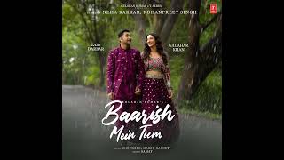 AUDIO: Baarish Mein Tum - Neha Kakkar, Rohanpreet | Gauahar K, Zaid D | Showkidd, Harsh, Samay