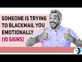 Someone Is Trying To Blackmail You Emotionally (10 Signs)