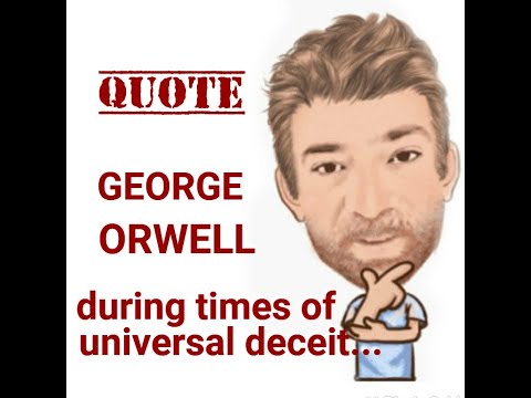 Tutor Nick P Quotes (280) George Orwell During Times of Universal Deceit Telling The Truth ....