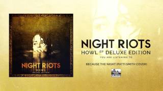 || NIGHT RIOTS || - Because The Night (Patti Smith Cover)