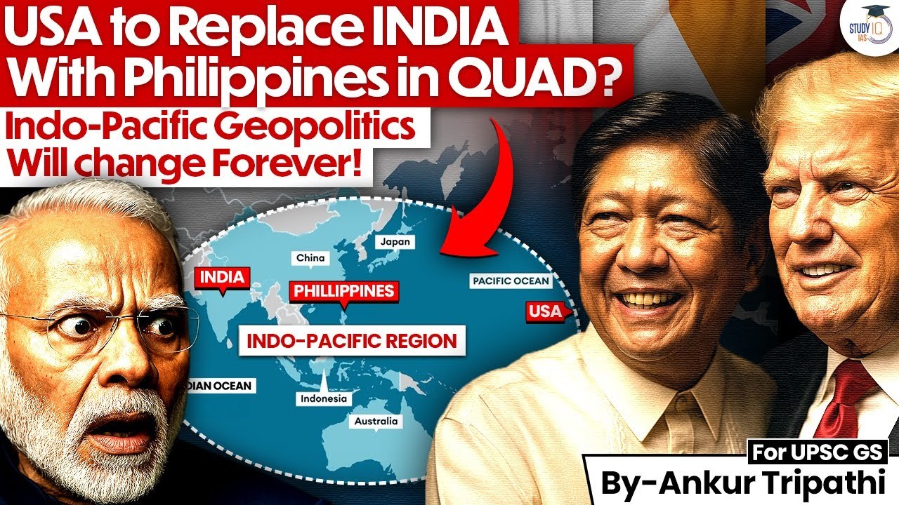 Is USA Replacing India with Philippines in QUAD? | Big Shift in Indo-Pacific Geopolitics | StudyIQ