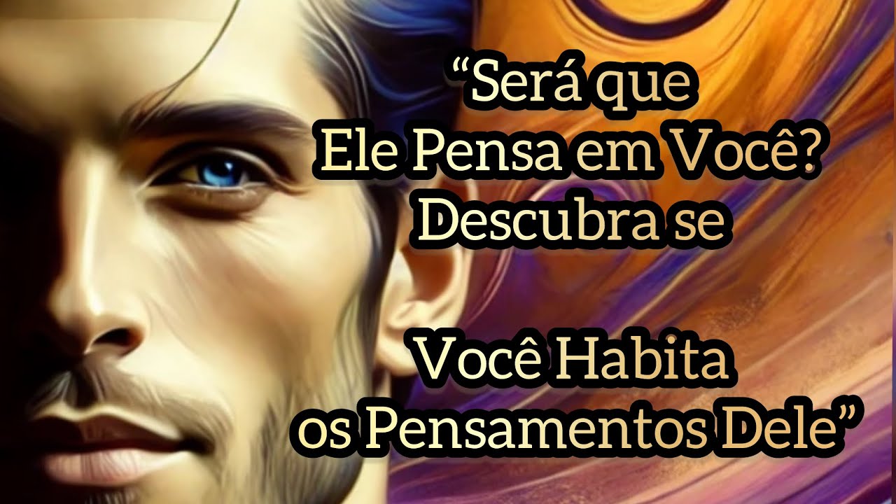 😁Ele Pensa em Você? Descubra Tudo Sobre Seus Sentimentos com Esta Leitura de Tarot Amorosa!”🥰