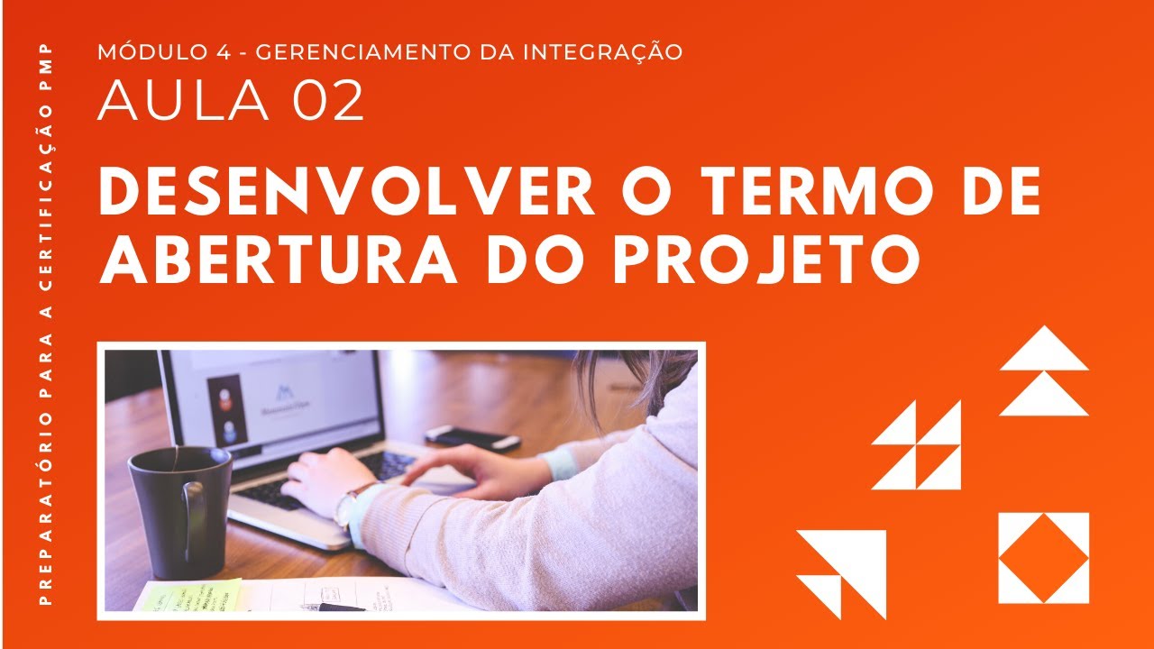 Como Desenvolver o Termo de Abertura do Projeto | Capítulo 4 – Aula 02