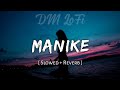 Manike - Lofi (Slowed + Reverb) | Yohani, Jubin Nautiyal | DM LoFi