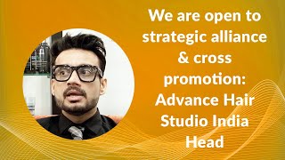 We are open to strategic alliance & cross promotion: Advance Hair Studio India Head image