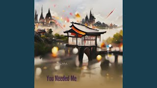 You Needed Me