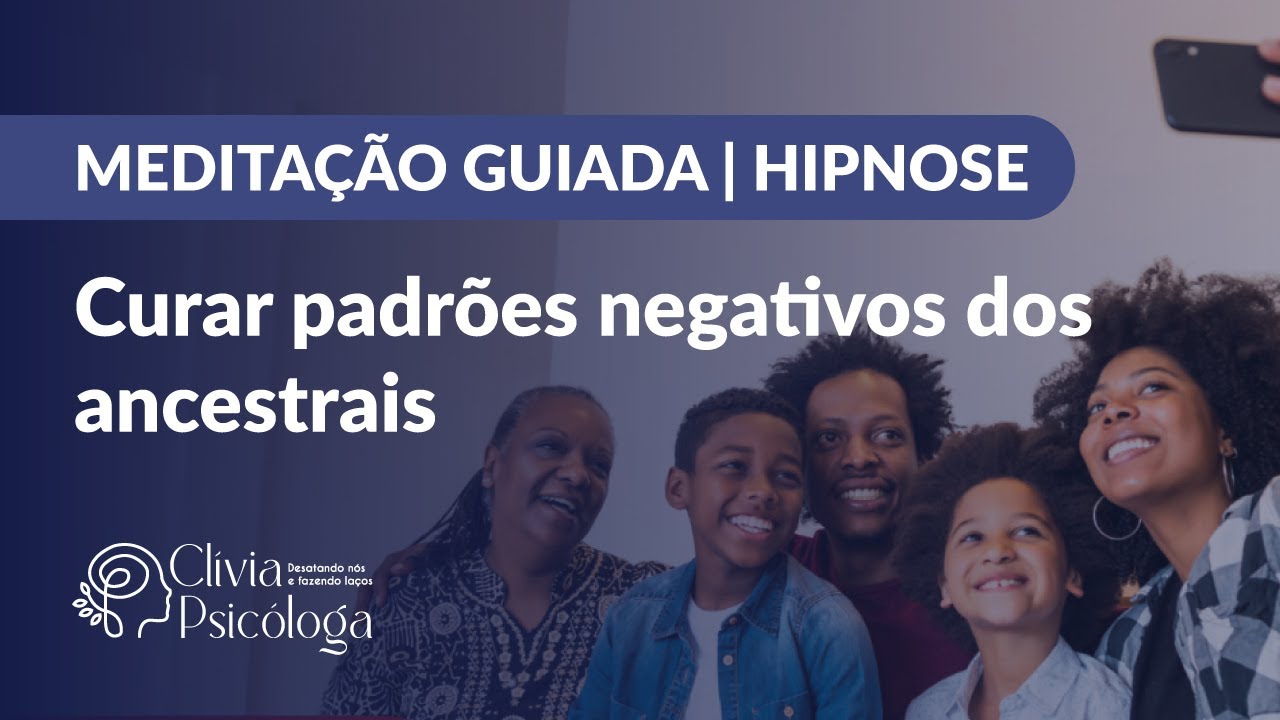 MEDITAÇÃO GUIADA | HIPNOSE PARA CURAR PADRÕES NEGATIVOS DOS ANCESTRAIS