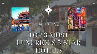 Top 3 Most Luxurious 5-Star Hotels in China