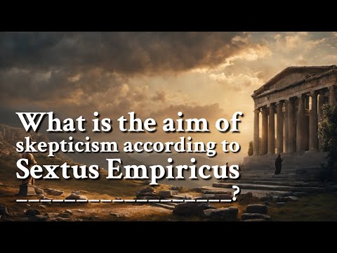 What is the aim of skepticism according to Sextus Empiricus __________________? | Philosophy