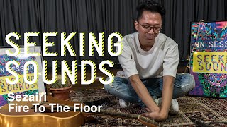 Seeking Sounds #6: Sezairi | Fire To The Floor