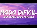 Grupo Firme, Grupo Frontera - Modo Difícil (Letra / Lyrics)