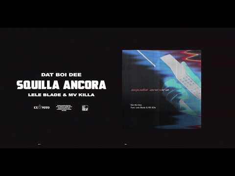 Dat Boi Dee - Squilla Ancora feat. Lele Blade & MV Killa