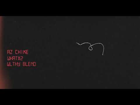 AZ Chike x Destiny’s Child - Whatx2 (wlthy blend)