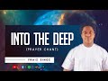 Praiz Singz - Into The Deep | Chanting In the Spirit | Oh I Journey | Take me deeper