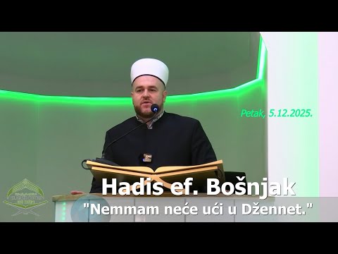 Hadis ef. Bošnjak: "Nemmam neće ući u Džennet." (hutba 5.12.2025.)