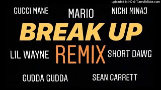 BREAK UP REMIX (Mario, Nicki Minaj, Sean Garrett, Lil Wayne, Gucci Mane, Short Dawg, Gudda Gudda)