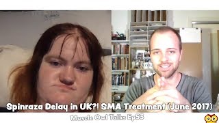 Muscle Owl Talks Ep53: Spinraza Delay in UK?! SMA Treatment (June 2017)