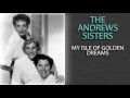 THE ANDREWS SISTERS - MY ISLE OF GOLDEN DREAMS