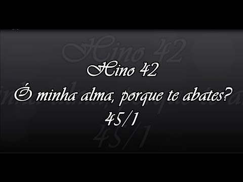 Hino 42 -  Ó minha alma, por que te abates? 45/1