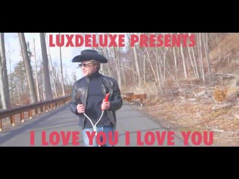 LuxDeluxe- I Love You I Love You (Official Video)
