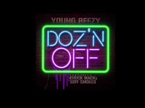 Young Beezy “Doz’N Off” Ft Chuck Mack & Seff Smokes