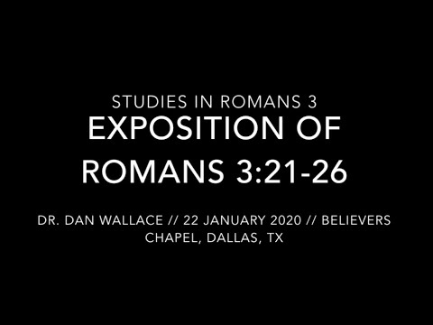 Dr. Dan Wallace -- Studies in Romans 3: Exposition of Romans 3:21-26 (01/22/2020)