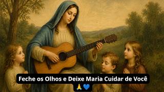 Feche os Olhos e Deixe Maria Cuidar de Você 🙏💙