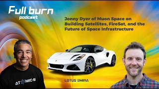 Full Burn ep20 - Jonny Dyer of Muon Space: FireSat, Starlink Laser Links, & the Next Wave of Space