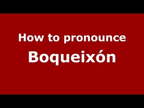 How to pronounce Boqueixón (Spanish/Spain) - PronounceNames.com