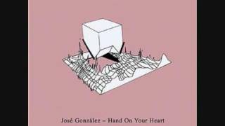 José González - Hand On Your Heart