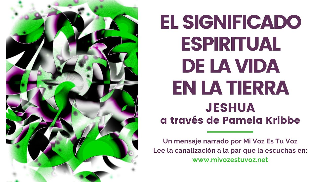 EL SIGNIFICADO ESPIRITUAL DE LA VIDA EN LA TIERRA | Jeshua a través de Pamela Kribbe