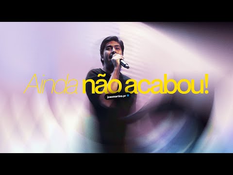 AInda não acabou! | João Martins