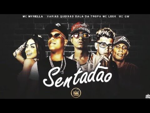 Várias Queixas, MC Bala Da Tropa e MC Leek Feat. MC Myrella e MC GW - SENTADÃO