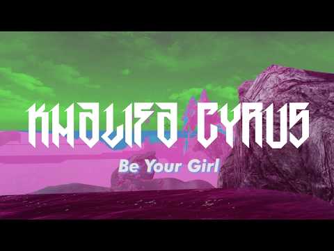 Khalifa Cyrus - Be Your Girl