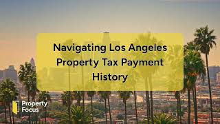 Navigating Los Angeles Property Tax Payment History