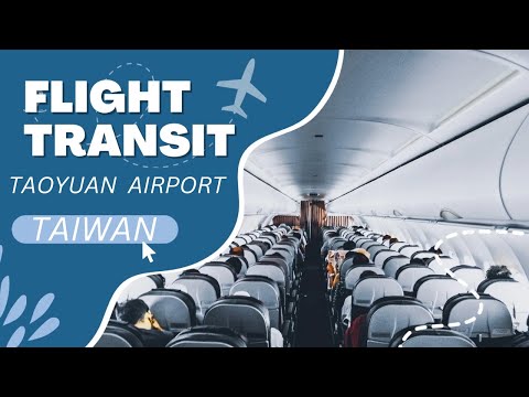 How to Transit at Taipei Taoyuan International Airport, Taiwan - Connecting Flight