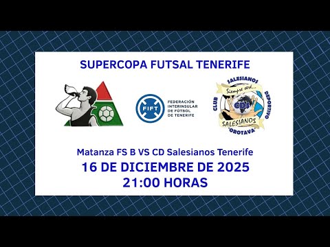 Directo | Tenerife | Supercopa Futsal Tenerife: Matanza FS B - CD Salesianos Tenerife